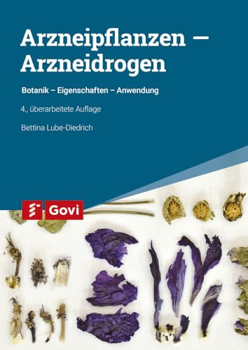 Arzneipflanzen – Arzneidrogen: Botanik - Eigenschaften - Anwendung (Govi)