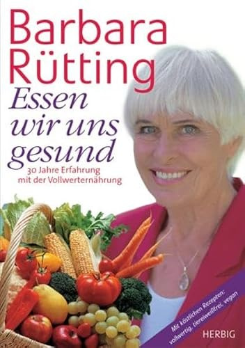 Essen wir uns gesund: 30 Jahre unterwegs in Sachen Vollwerternährung