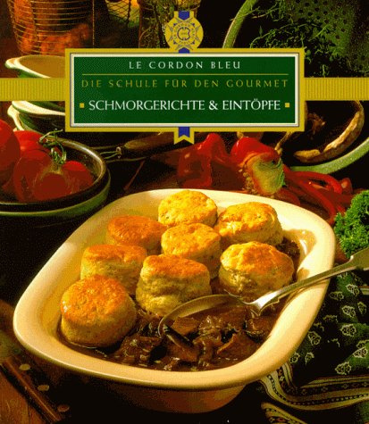 Schmorgerichte und Eintöpfe. Le Cordon Bleu. Die Schule für den Gourmet
