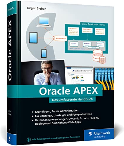 Oracle APEX: Das umfassende Handbuch für Entwickler. Ideal für APEX-Einsteiger und Umsteiger von Oracle Forms