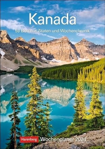Kanada Wochenplaner 2024. Die Schönheit kanadischer Landschaften, gepaart mit Zitaten in einem praktischen Terminkalender. Dekorativ und nützlich: Der ... 53 Blatt mit Zitaten und Wochenchronik