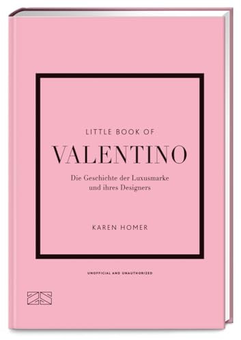 Little Book of Valentino: Die Geschichte der Luxusmarke und ihres Designers (Die kleine Modebibliothek, Band 14)