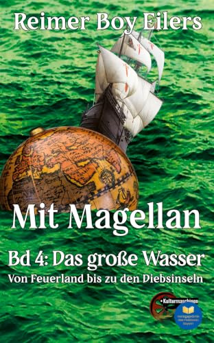 Mit Magellan - Band 4: Ein Lied der See, der Liebe und des Wissensdurstes. Reise um die Welt in fünf Teilen.: Das große Wasser