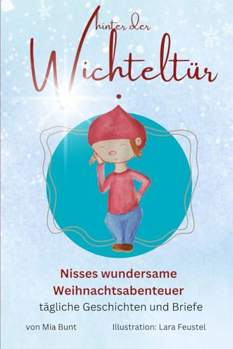 Hinter der Wichteltür: Nisses wundersame Weihnachtsabenteuer - tägliche Geschichten und Briefe (Mia Bunt's Wichtelwelt)