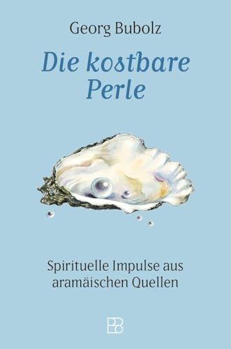 Die kostbare Perle: Spirituelle Impulse aus aramäischen Quellen