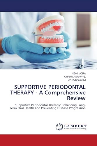 SUPPORTIVE PERIODONTAL THERAPY - A Comprehensive Review: Supportive Periodontal Therapy: Enhancing Long-Term Oral Health and Preventing Disease Progression