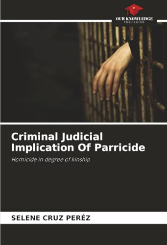 Criminal Judicial Implication Of Parricide: Homicide in degree of kinship