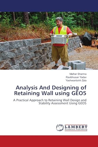 Analysis And Designing of Retaining Wall using GEO5: A Practical Approach to Retaining Wall Design and Stability Assessment Using GEO5