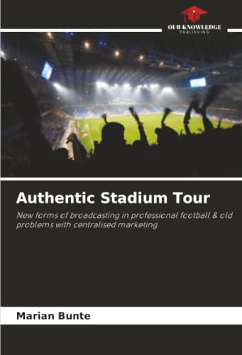 Authentic Stadium Tour: New forms of broadcasting in professional football & old problems with centralised marketing