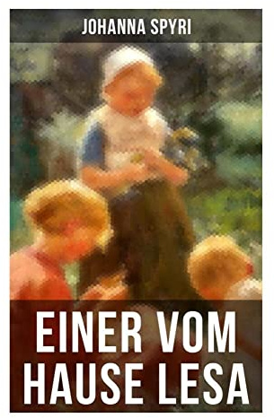 Einer vom Hause Lesa: Eine Kindergeschichte des Autors von Heidi und Rosenresli
