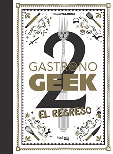 Gastronogeek, 2. El regreso (Hachette HEROES - CULTURA POP - Gastronomía)