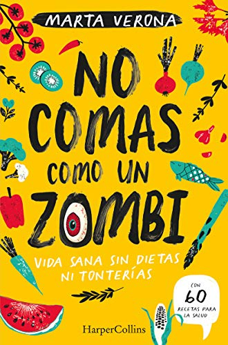 No comas como un zombi: Vida sana sin dietas ni tonterías: Vida Sana Sin Die Tas Ni Tonterias/ Healthy Life Without Diet or Nonsense (HARPERCOLLINS NF)
