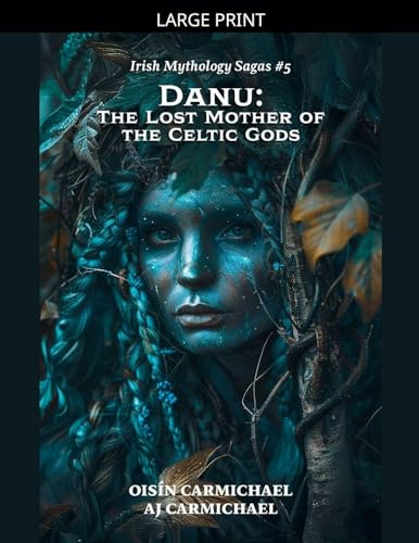 Danu: The Lost Mother of the Celtic Gods (Irish Mythology Sagas, Band 5)