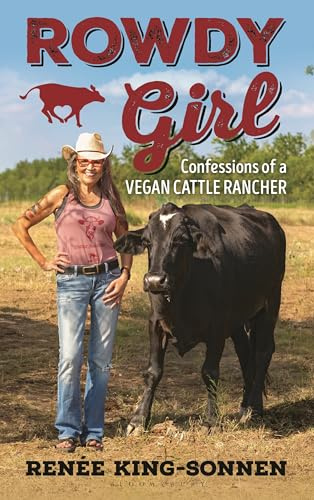 Rowdy Girl: Confessions of a Vegan Cattle Rancher