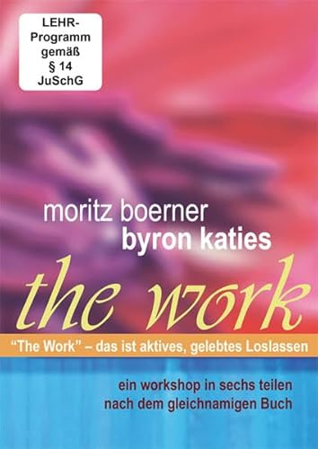 Byron Katie The Work: Ein Workshop in sechs Teilen nach dem gleichnamigen Buch