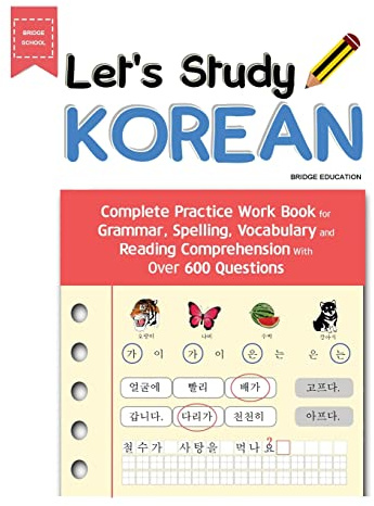 Let's Study Korean: Complete Practice Work Book for Grammar, Spelling, Vocabulary and Reading Comprehension With Over 600 Questions (Beginner Korean)