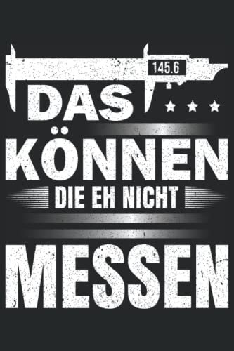 Das können die eh nicht messen - Zerspanungsmechaniker Notizbuch: Zerspanungsmechaniker Notizbuch - Toller Notizblock für CNC Dreher & CNC Fräser - ... zu machen. Geschenk für Fräser & Dreher.