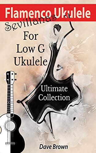 Flamenco Ukulele: Sevillanas Ultimate Collection (English Edition)