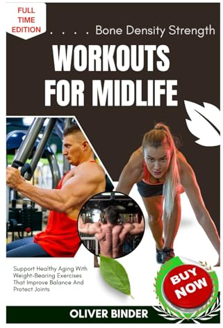 Bone Density Strength Workouts For Midlife: Support Healthy Aging With Weight-Bearing Exercises That Improve Balance And Protect Joints