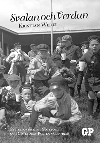 Svalan och Verdun: Ett reportage om Göteborg och Göteborgs-Posten våren 1916 (Swedish Edition)