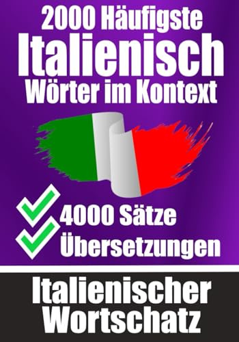 2000 Häufigste Italienische Wörter im Kontext | 4000 Sätze mit Übersetzung | Ihr Leitfaden zu 2000 Wörtern: Verbessern Sie Ihren Italienischen ... Gespräche | Italienisches Wörterbuch