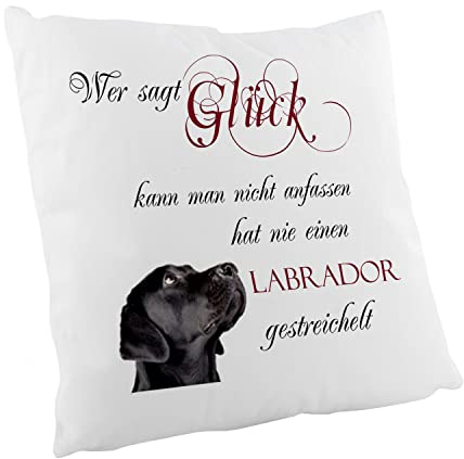 Crealuxe Wer SAGT Glück kann Man Nicht anfassen hat nie einen Labrador gestreichelt Zierkissen, Sofakissen, bedrucktes Kissen, Bauwollkissen