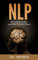 NLP: NLP für Anfänger. Wie Sie Ihr Unterbewusstsein auf Erfolg programmieren und Ihre Ziele erreichen (NLP, Erfolg, Unterbewusstsein)