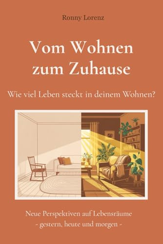 Vom Wohnen zum Zuhause - Wie viel Leben steckt in deinem Wohnen?: Neue Perspektiven auf Lebensräume - gestern, heute und morgen