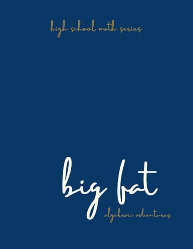Big Fath Math Algebraic Adventures: High School Math Series