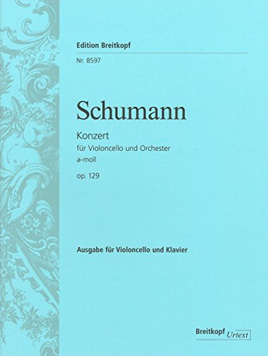 Violoncellokonzert a-moll op. 129 Breitkopf Urtext - Ausgabe für Cello und Klavier (EB 8597): Violoncello und Klavier