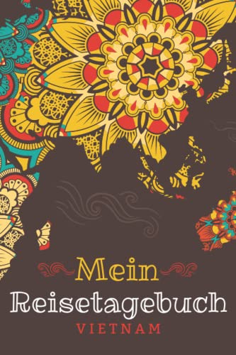 Reisetagebuch Vietnam: Reise Tagebuch zum Selberschreiben ca. DIN A5 - liniertes Journal Dotted Punktraster, Ferien Trip Tour, Auswanderer, ... Notizbuch, Bucket List / Mandala bunt Welt