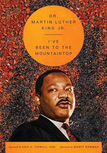 I've Been to the Mountaintop: Dr. King's Historic 1968 Final Speech―A Timeless Call for Unity and Justice (The Essential Speeches of Dr. MLK Jr.)