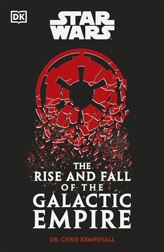 DK Star Wars The Rise and Fall of the Galactic Empire.