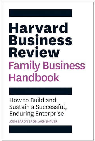 Harvard Business Review Family Business Handbook: How to Build and Sustain a Successful, Enduring Enterprise (HBR Handbooks)
