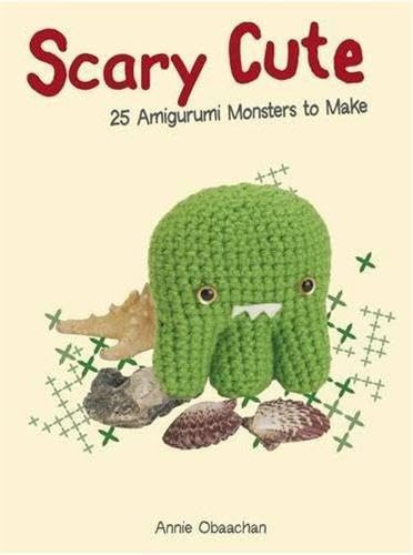 Scary Cute: 25 Amigurumi Monsters to Make