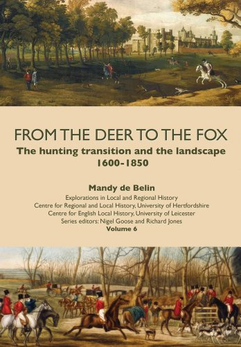 From the Deer to the Fox: The Hunting Transition and the Landscape, 1600–1850 (Explorations in Local and Regional History)