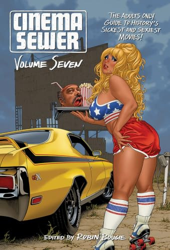 Cinema Sewer Volume 7: The Adults Only Guide to History's Sickest and Sexiest Movies!
