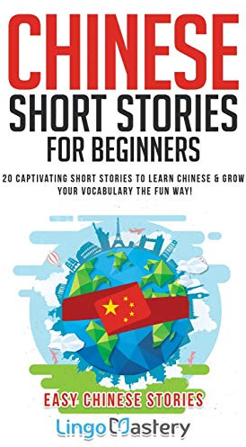 Chinese Short Stories For Beginners: 20 Captivating Short Stories to Learn Chinese & Grow Your Vocabulary the Fun Way!: 1 (Easy Chinese Stories)