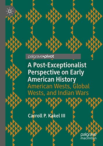 A Post-Exceptionalist Perspective on Early American History: American Wests, Global Wests, and Indian Wars
