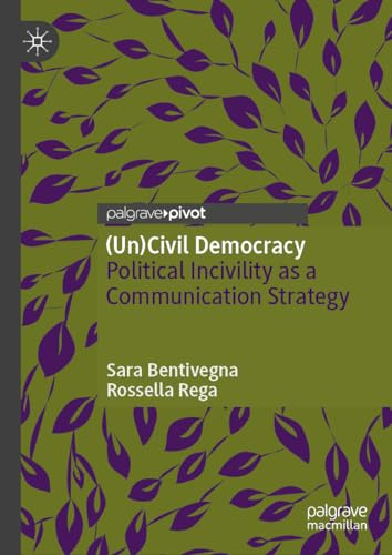 (Un)Civil Democracy: Political Incivility as a Communication Strategy