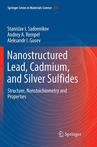 Nanostructured Lead, Cadmium, and Silver Sulfides: Structure, Nonstoichiometry and Properties: 256 (Springer Series in Materials Science, 256)