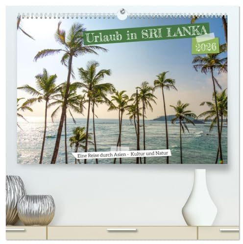 Urlaub in Sri Lanka - Reise durch Asien, Kultur und Natur (hochwertiger Premium Wandkalender 2026 DIN A2 quer), Kunstdruck in Hochglanz: Erkunde die ... hin zu kulturellen Schätzen (CALVENDO Orte)
