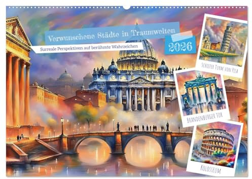 Verwunschene Städte in Traumwelten (Wandkalender 2026 DIN A2 quer), CALVENDO Monatskalender: Erleben Sie die faszinierende Welt surrealer Perspektiven auf berühmte Wahrzeichen (CALVENDO Orte)