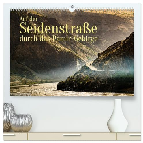 Auf der Seidenstraße durch das Pamir-Gebirge (hochwertiger Premium Wandkalender 2026 DIN A2 quer), Kunstdruck in Hochglanz: Unterwegs auf den Spuren Marco Polos (CALVENDO Orte)