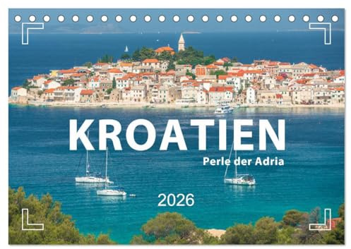 KROATIEN - Perle der Adria (Tischkalender 2026 DIN A5 quer), CALVENDO Monatskalender: Highlights einer Reise durch Kroatien (CALVENDO Orte)