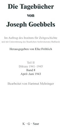 April - Juni 1943 (Die Tagebücher von Joseph Goebbels)