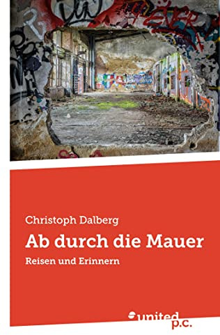 Ab durch die Mauer: Reisen und Erinnern