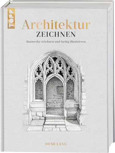 Architektur zeichnen: Bauwerke zeichnen und farbig illustrieren