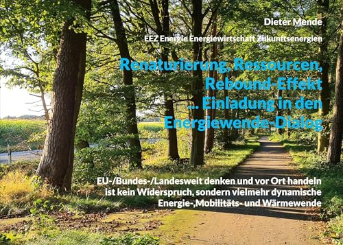 Renaturierung, Ressourcen, Rebound-Effekt ... Einladung in den Energiewende-Dialog: EU-/Bundes-/Landesweit denken und vor Ort handeln ist kein ... Energie-,Mobilitäts- und Wärmewende