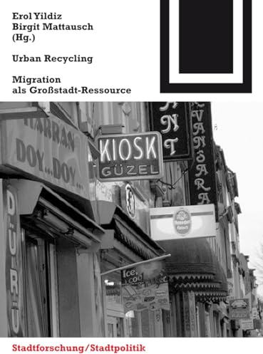 Urban Recycling: Migration als Großstadt-Ressource (Bauwelt Fundamente, 140)